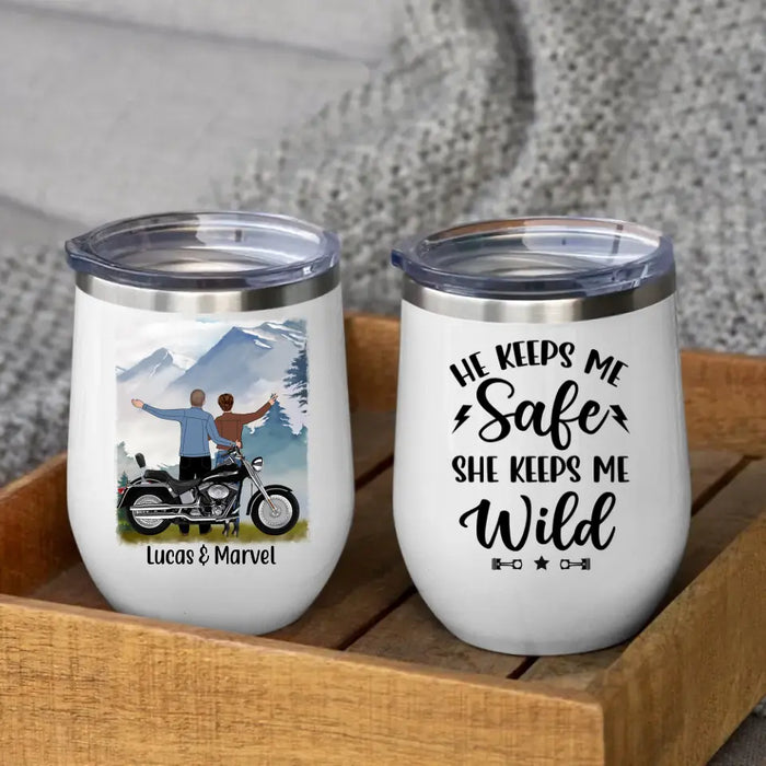 He Keeps Me Safe She Keeps Me Wild - Personalized Wine Tumbler For Couples, Motorcycle Lovers