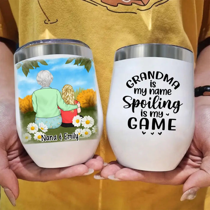 Grandma Is My Name, Spoiling Is My Game - Personalized Gifts Custom Wine Tumbler For Grandma