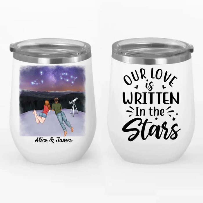 Our Love Is Written In The Stars - Personalized Wine Tumbler For Couples, Family, Astronomy Lovers