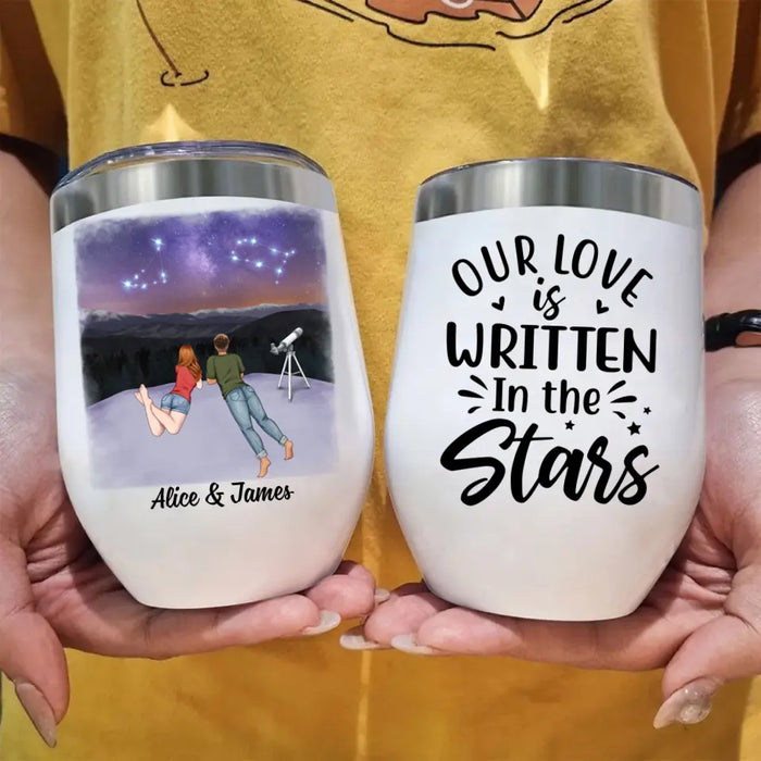 Our Love Is Written In The Stars - Personalized Wine Tumbler For Couples, Family, Astronomy Lovers