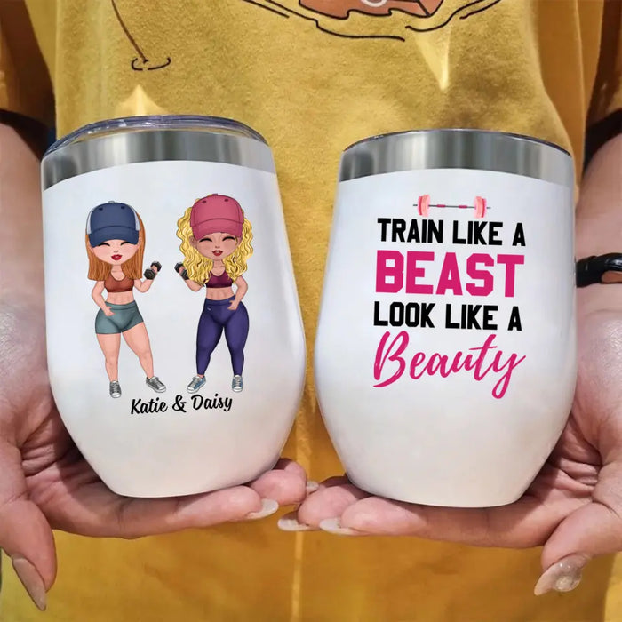 Fitness Friends Train Like A Beast Look Like A Beauty - Personalized Wine Tumbler For Friends, Sisters, Fitness