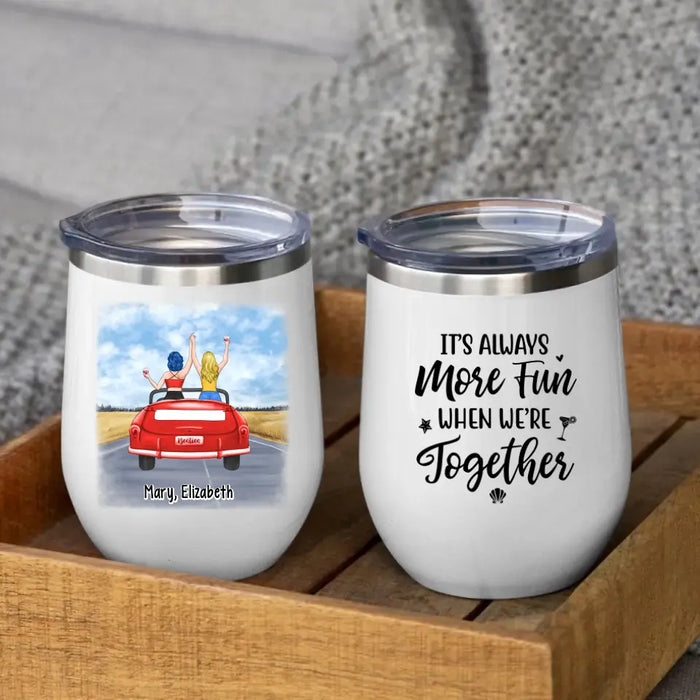 It's Always More Fun When We're Together - Personalized Gifts Custom Wine Tumbler for Friends, Soul Sisters