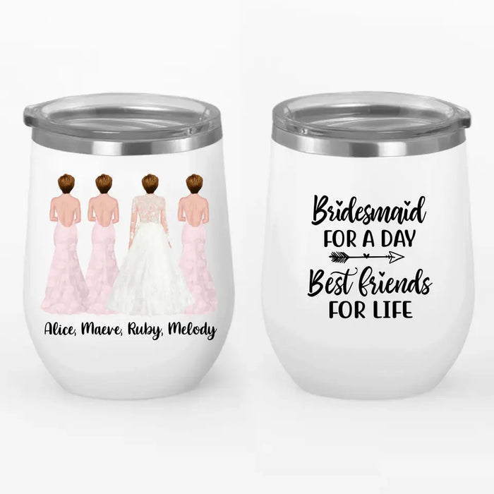 Bridesmaid For A Day Best Friends For Life - Personalized Gifts Custom Bridesmaid Wine Tumbler, Maid of Honor Gifts, Bridesmaid Gift