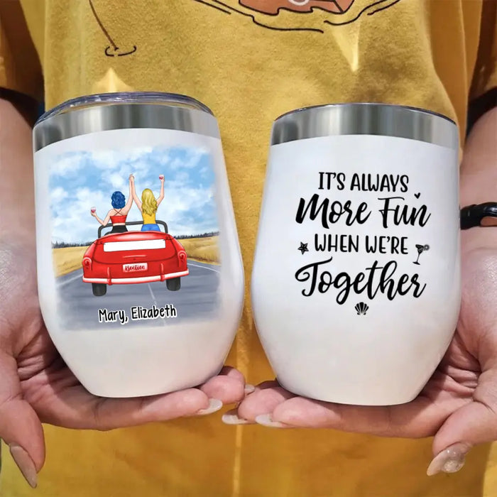 It's Always More Fun When We're Together - Personalized Gifts Custom Wine Tumbler for Friends, Soul Sisters