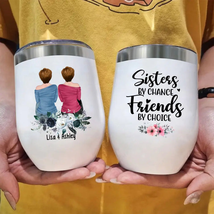 Sisters by Chance, Friends by Choice - Personalized Gifts Custom Wine Tumbler for Friends, Gift For Sisters