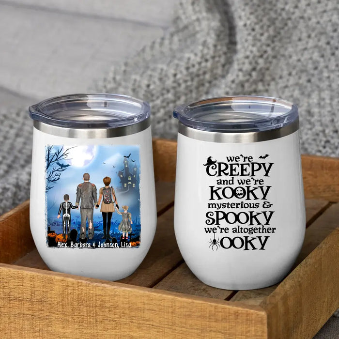 We're Creepy We're Kooky Mysterious And Spooky All - Halloween Personalized Gifts Custom Wine Tumbler For Family