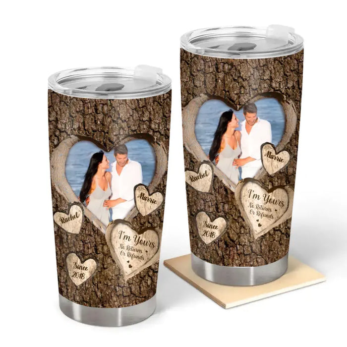 I'm Yours No Returns Or Refunds - Personalized Photo Upload Gifts Custom Tumbler For Him/Her, For Couples