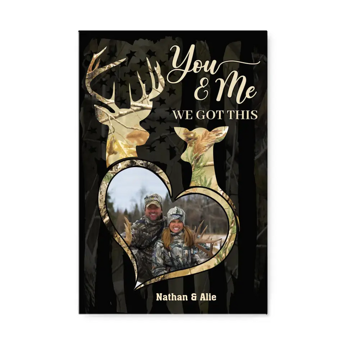 You & Me We Got This - Personalized Photo Upload Gifts Custom Hunting Canvas For Couples, Hunting Lovers