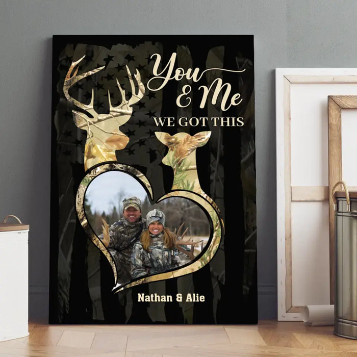 You & Me We Got This - Personalized Photo Upload Gifts Custom Hunting Canvas For Couples, Hunting Lovers