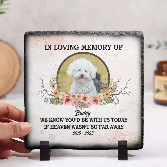 We Know You'd Be With Us Today If Heaven Wasn't So Far Away - Personalized Garden Stone, Pet Loss Memorial Sympathy Gifts