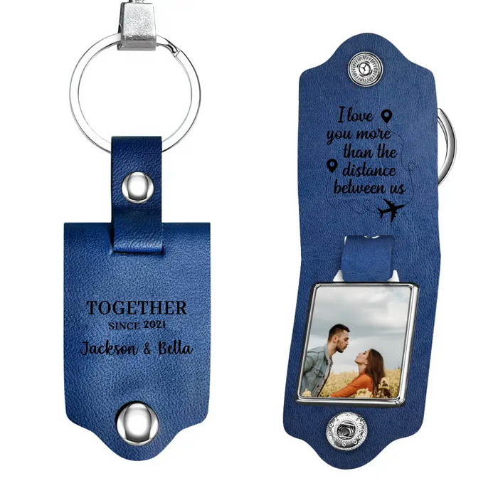 I Love You More Than The Distance Between Us - Personalized Photo Upload Gifts Custom Leather Keychain For Him, Her, Couples