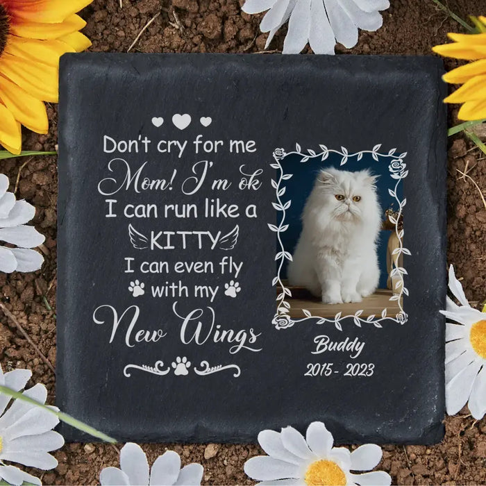 Don't Cry For Me Mom I'm Ok I Can Run Like A Kitty  - Personalized Photo Upload Garden Stone, Cat Memorial Keepsakes, Cat Loss Remembrance