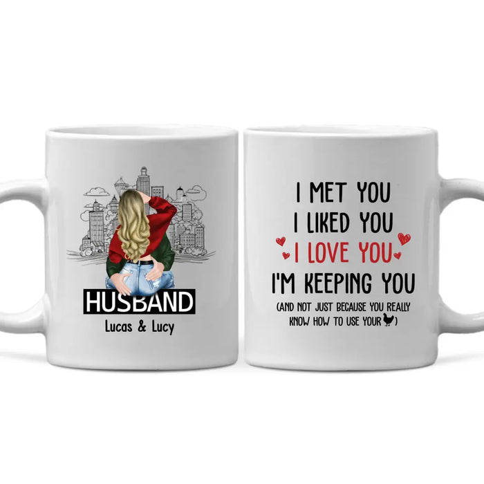 I Met You I Liked You I Love You I'm Keeping You - Personalized Gifts Custom Mug For Husband Boyfriend, For Couples