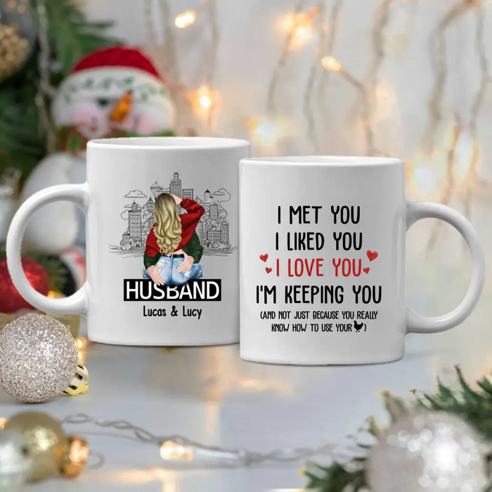 I Met You I Liked You I Love You I'm Keeping You - Personalized Gifts Custom Mug For Husband Boyfriend, For Couples