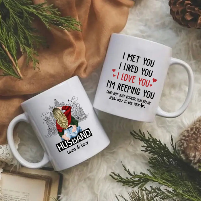 I Met You I Liked You I Love You I'm Keeping You - Personalized Gifts Custom Mug For Husband Boyfriend, For Couples