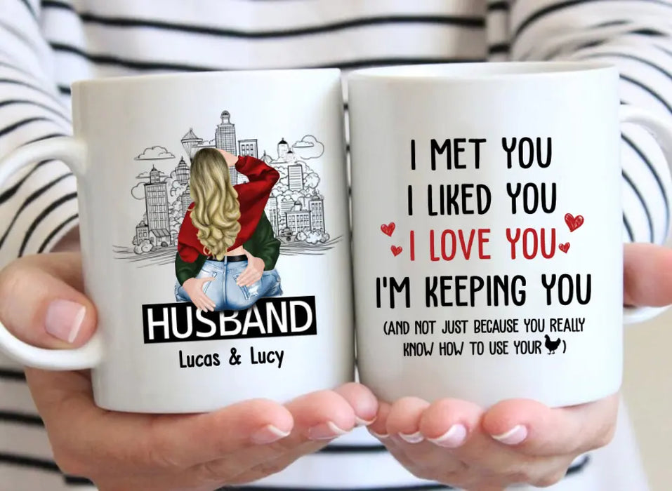 I Met You I Liked You I Love You I'm Keeping You - Personalized Gifts Custom Mug For Husband Boyfriend, For Couples