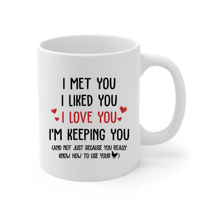 I Met You I Liked You I Love You I'm Keeping You - Personalized Gifts Custom Mug For Husband Boyfriend, For Couples