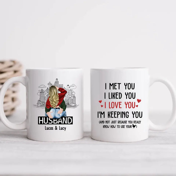 I Met You I Liked You I Love You I'm Keeping You - Personalized Gifts Custom Mug For Husband Boyfriend, For Couples