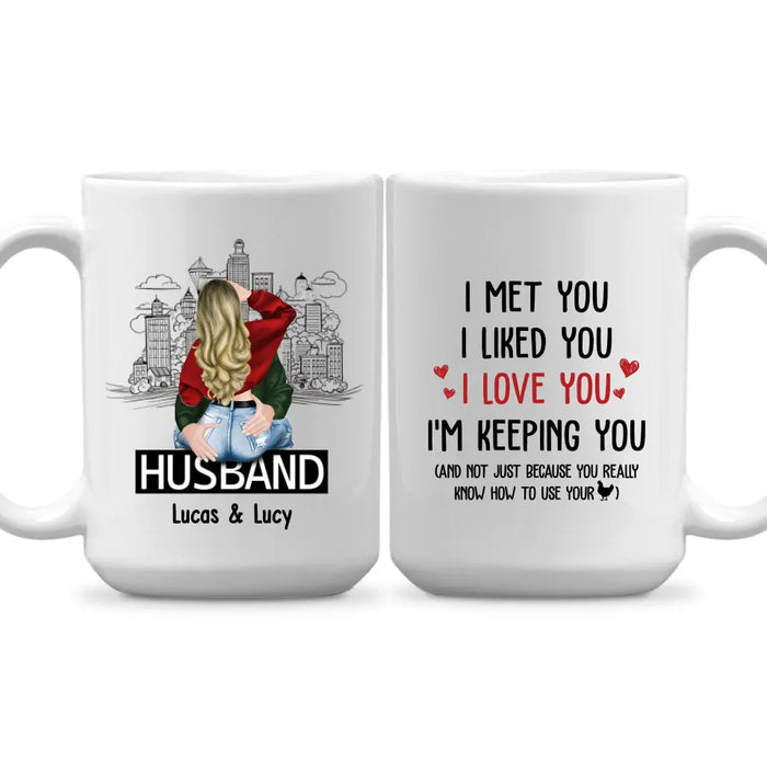 I Met You I Liked You I Love You I'm Keeping You - Personalized Gifts Custom Mug For Husband Boyfriend, For Couples