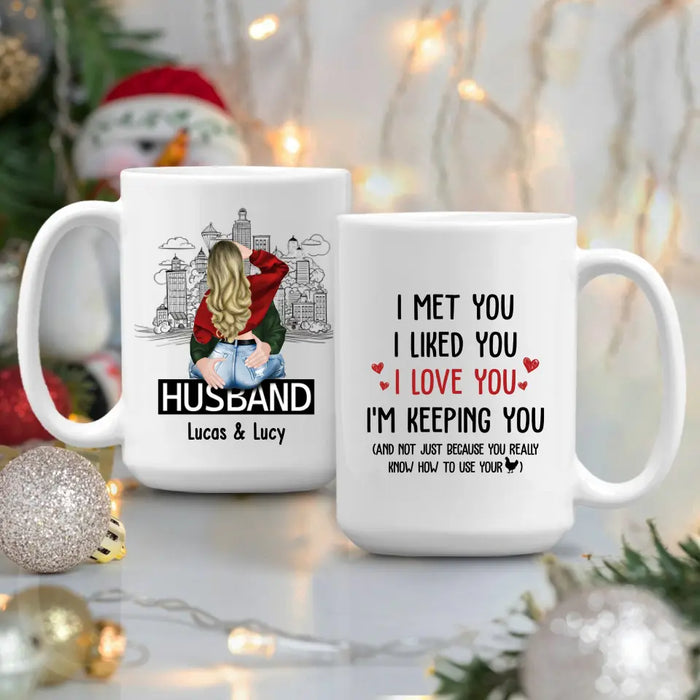 I Met You I Liked You I Love You I'm Keeping You - Personalized Gifts Custom Mug For Husband Boyfriend, For Couples