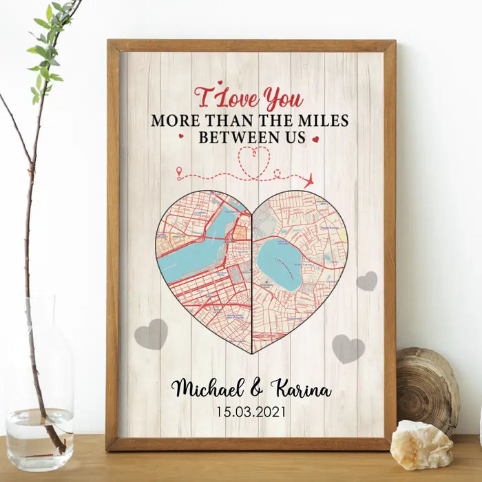 I Love You More Than The Miles Between Us - Personalized Gifts Custom Poster For Couples, City Map Print, Long Distance Relationship Gifts