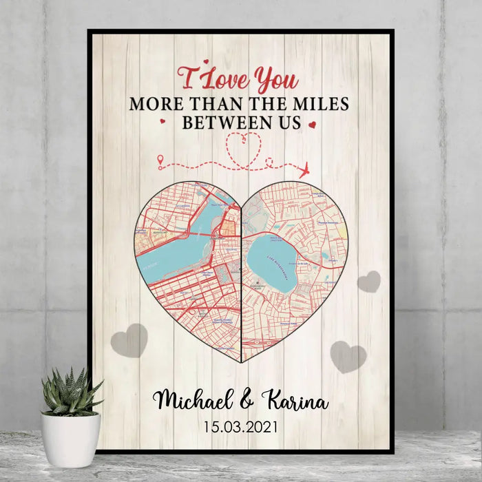 I Love You More Than The Miles Between Us - Personalized Gifts Custom Poster For Couples, City Map Print, Long Distance Relationship Gifts