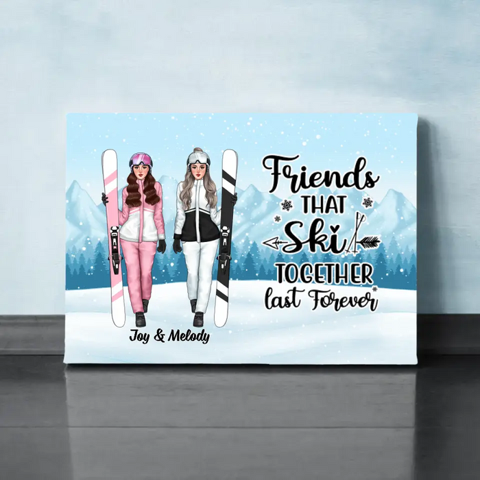 Friends That Ski Together Last Forever - Personalized Canvas For Friends, For Her, Skiing