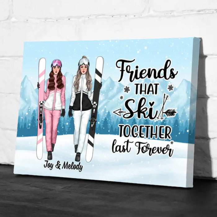 Friends That Ski Together Last Forever - Personalized Canvas For Friends, For Her, Skiing