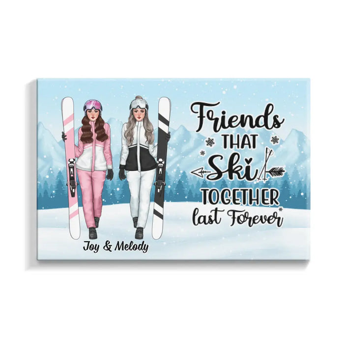 Friends That Ski Together Last Forever - Personalized Canvas For Friends, For Her, Skiing