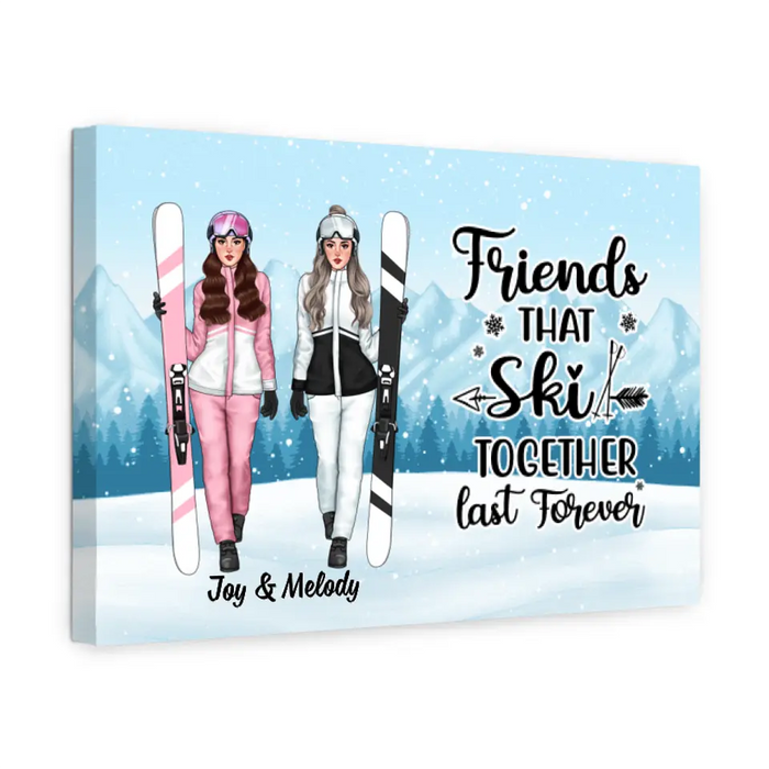 Friends That Ski Together Last Forever - Personalized Canvas For Friends, For Her, Skiing