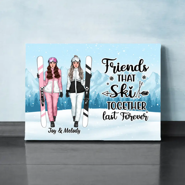 Friends That Ski Together Last Forever - Personalized Canvas For Friends, For Her, Skiing