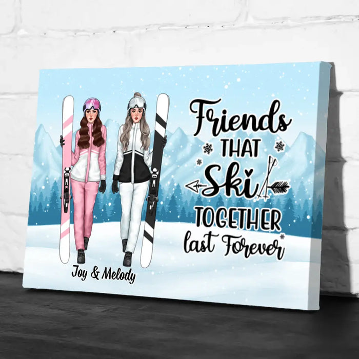 Friends That Ski Together Last Forever - Personalized Canvas For Friends, For Her, Skiing