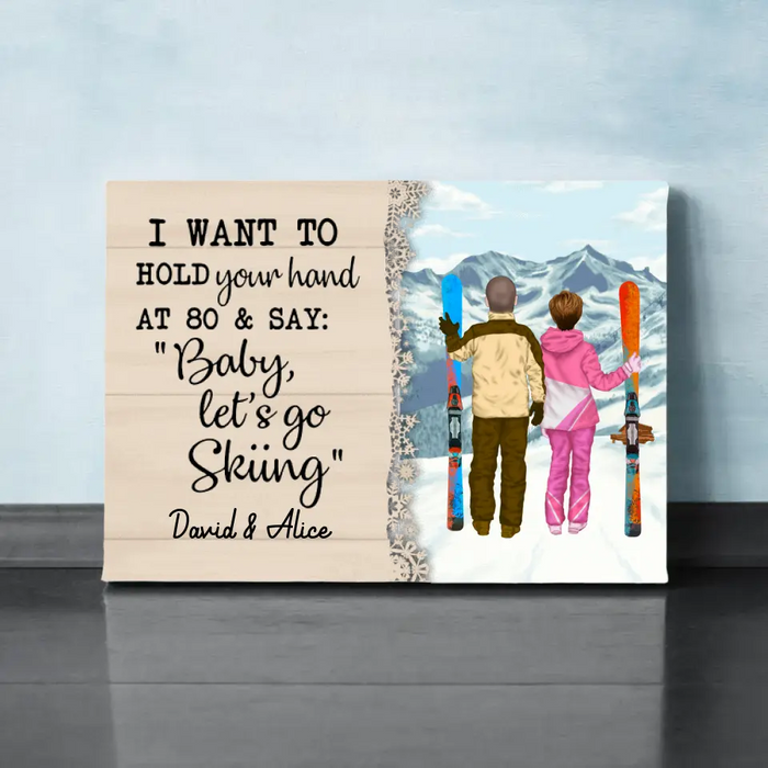 Personalized Canvas, I Want To Hold Your Hand Until 80 And Go Skiing, Anniversary Gift For Couple, Gift For Skiing Lovers