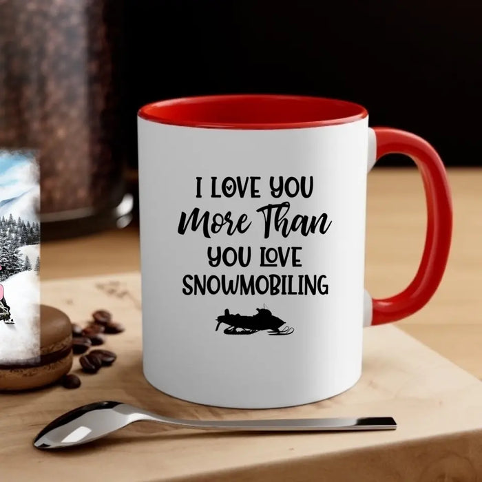 I Love You More Than You Love Snowmobiling - Personalized Gifts Custom Mug For Couples, Family, Friends, Snowmobiling Lovers