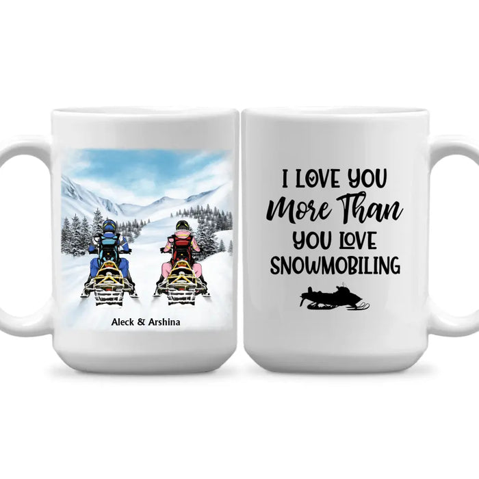 I Love You More Than You Love Snowmobiling - Personalized Gifts Custom Mug For Couples, Family, Friends, Snowmobiling Lovers