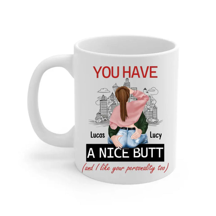 You Have A Nice Butt and I Like Your Personality Too - Personalized Gifts Custom Mug For Husband Boyfriend, For Couples