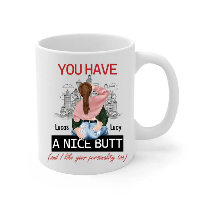 You Have A Nice Butt and I Like Your Personality Too - Personalized Gifts Custom Mug For Husband Boyfriend, For Couples