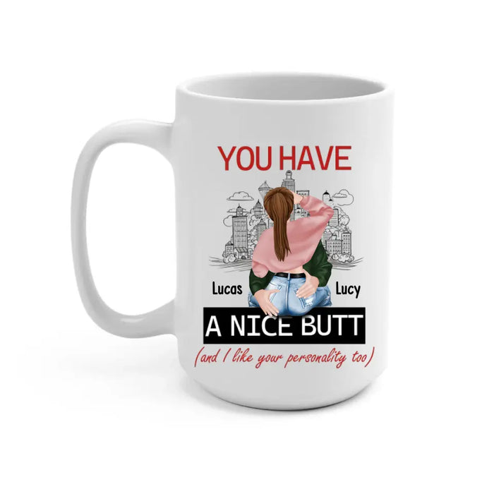 You Have A Nice Butt and I Like Your Personality Too - Personalized Gifts Custom Mug For Husband Boyfriend, For Couples