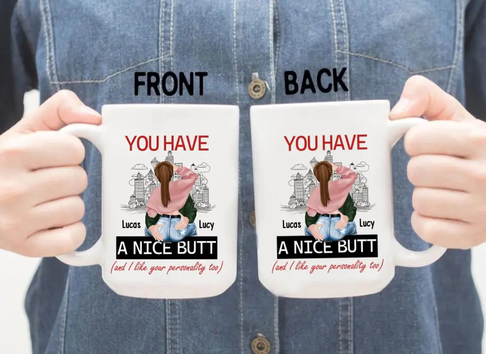 You Have A Nice Butt and I Like Your Personality Too - Personalized Gifts Custom Mug For Husband Boyfriend, For Couples