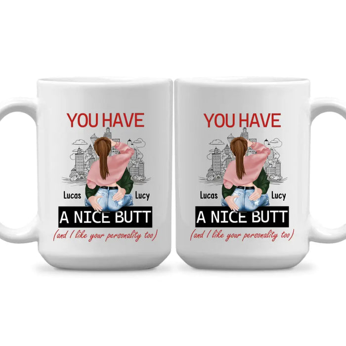 You Have A Nice Butt and I Like Your Personality Too - Personalized Gifts Custom Mug For Husband Boyfriend, For Couples