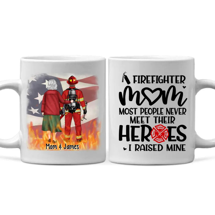 Most People Never Meet Their Heroes I Raised Mine - Personalized Mug For Mom, Firefighter