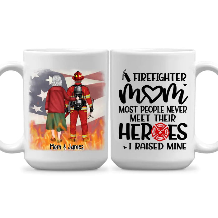 Most People Never Meet Their Heroes I Raised Mine - Personalized Mug For Mom, Firefighter