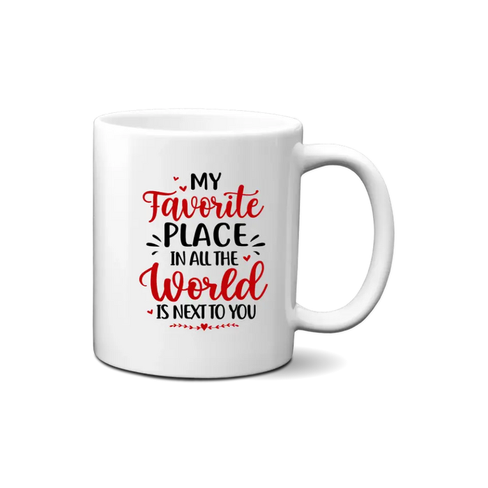 My Favorite Place In All The World Is Next To You - Personalized Mug For Couples, Him, Her, Valentine's Day