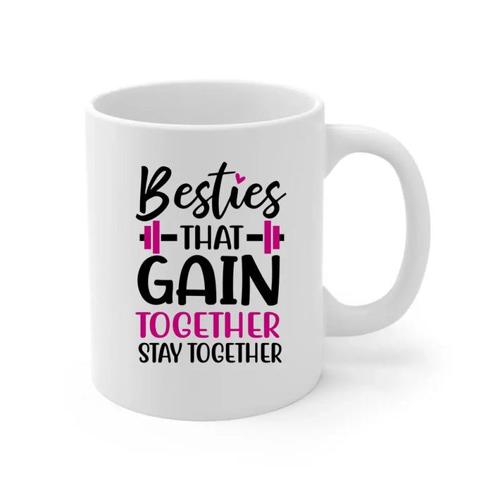 Besties That Gain Together Stay Together -  Personalized Mug For Friends, Sisters, Fitness