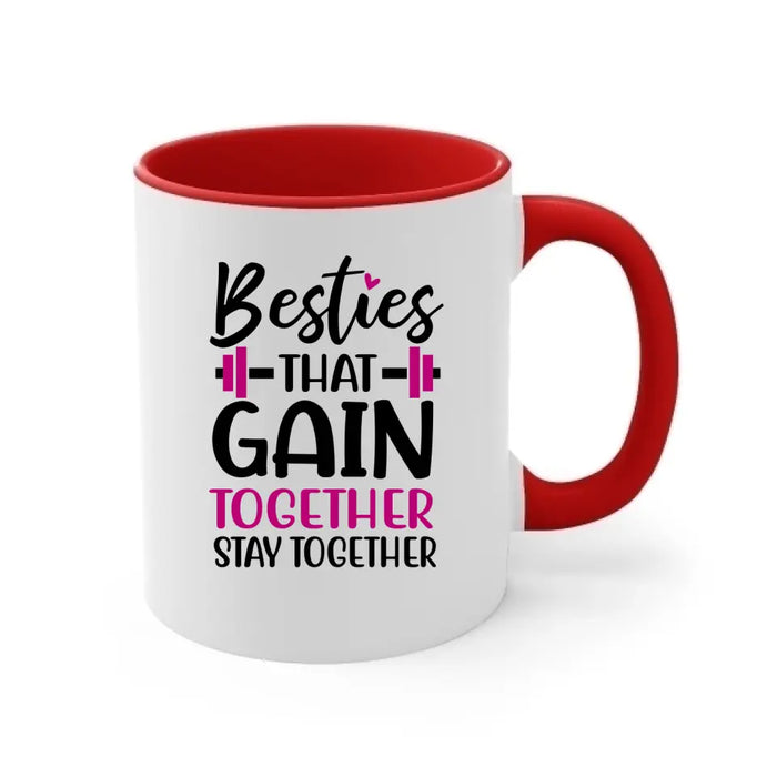 Besties That Gain Together Stay Together -  Personalized Mug For Friends, Sisters, Fitness
