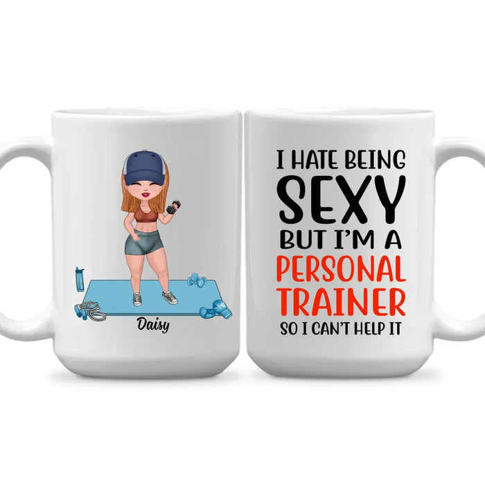 I Hate Being Sexy But I'm A Personal Trainer - Personalized Mug For Her, Fitness