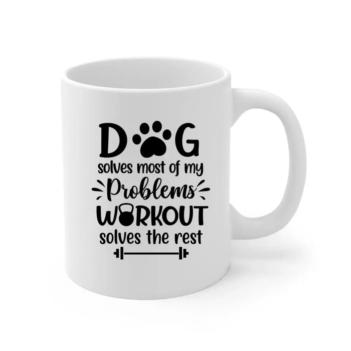 Dog Solves Most Of My Problems Workout Solves The Rest - Personalized Mug For Him, Dog Lovers, Fitness