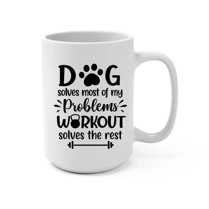 Dog Solves Most Of My Problems Workout Solves The Rest - Personalized Mug For Him, Dog Lovers, Fitness