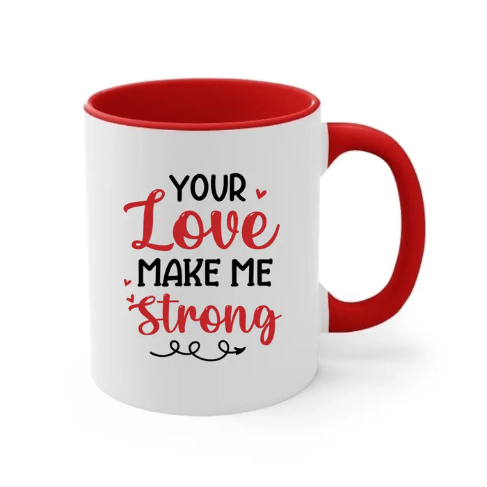 Your Love Make Me Strong - Personalized Valentine Gifts Custom Mug For Husband Boyfriend, For Couples