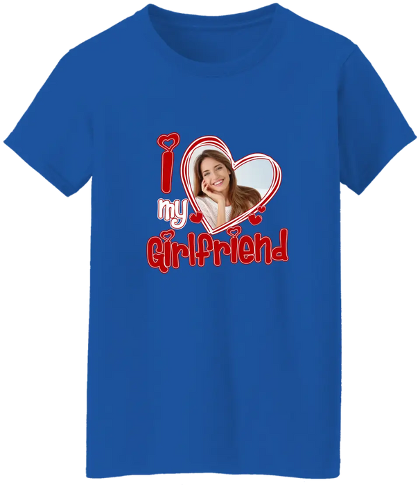 I Love My Girlfriend - Personalized Valentine Gifts Custom Shirt For Him Her, Couples